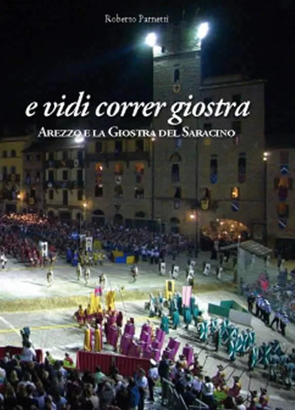 E vidi correr giostra - Arezzo e la Giostra del Saracino