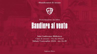 Bandiere al Vento: il libro degli Sbandieratori di Arezzo